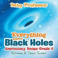 bokomslag Everything about Black Holes Astronomy Books Grade 6 Astronomy & Space Science