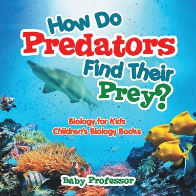 bokomslag How Do Predators Find Their Prey? Biology for Kids Children's Biology Books