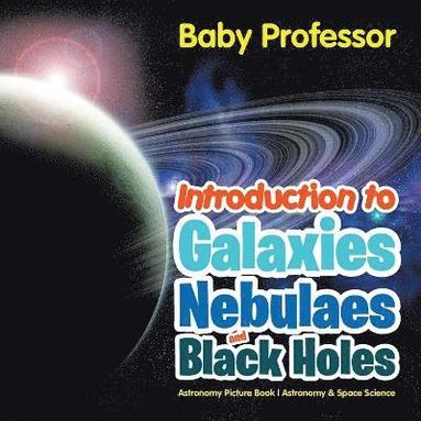 bokomslag Introduction to Galaxies, Nebulaes and Black Holes Astronomy Picture Book Astronomy & Space Science