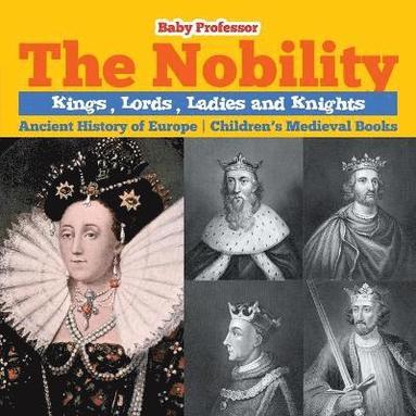 bokomslag Nobility - Kings, Lords, Ladies and Nights Ancient History of Europe Children's Medieval Books