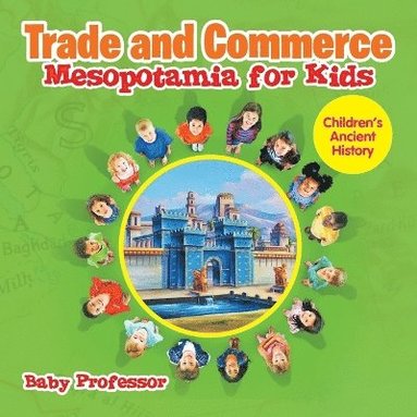 bokomslag Trade and Commerce Mesopotamia for Kids Children's Ancient History