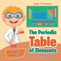 bokomslag Periodic Table of Elements - Alkali Metals, Alkaline Earth Metals and Transition Metals Children's Chemistry Book