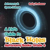 bokomslag Kid's Guide to Black Holes Astronomy Books Grade 6 Astronomy & Space Science