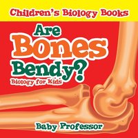 bokomslag Are Bones Bendy? Biology for Kids Children's Biology Books
