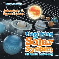 bokomslag Classifying the Solar System Astronomy 5th Grade Astronomy & Space Science