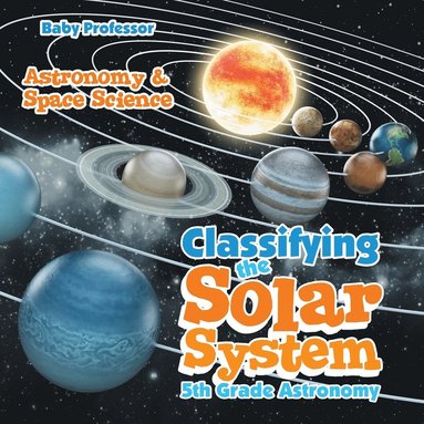 bokomslag Classifying the Solar System Astronomy 5th Grade Astronomy & Space Science