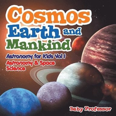 bokomslag Cosmos, Earth and Mankind Astronomy for Kids Vol I Astronomy & Space Science