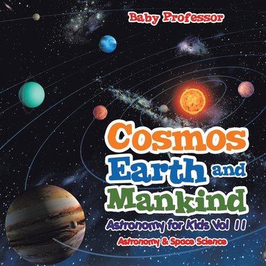 bokomslag Cosmos, Earth and Mankind Astronomy for Kids Vol II Astronomy & Space Science