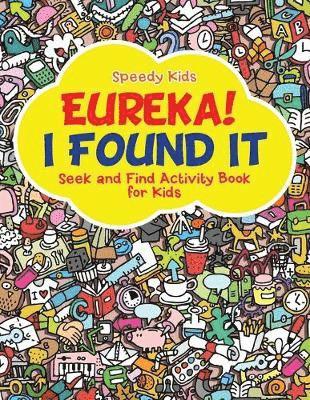 Eureka! I Found It - Seek and Find Activity Book for Kids 1