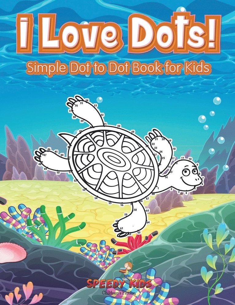 I Love Dots! Simple Dot to Dot Book for Kids 1