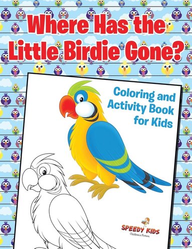 bokomslag Where Has the Little Birdie Gone? Coloring and Activity Book for Kids