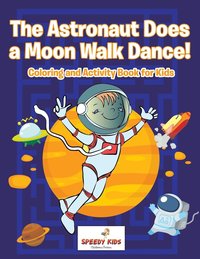 bokomslag Astronaut Does a Moon Walk Dance! Coloring and Activity Book for Kids