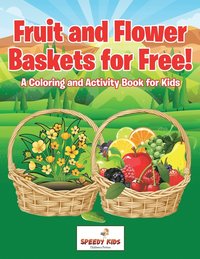 bokomslag Fruit and Flower Baskets for Free! A Coloring and Activity Book for Kids