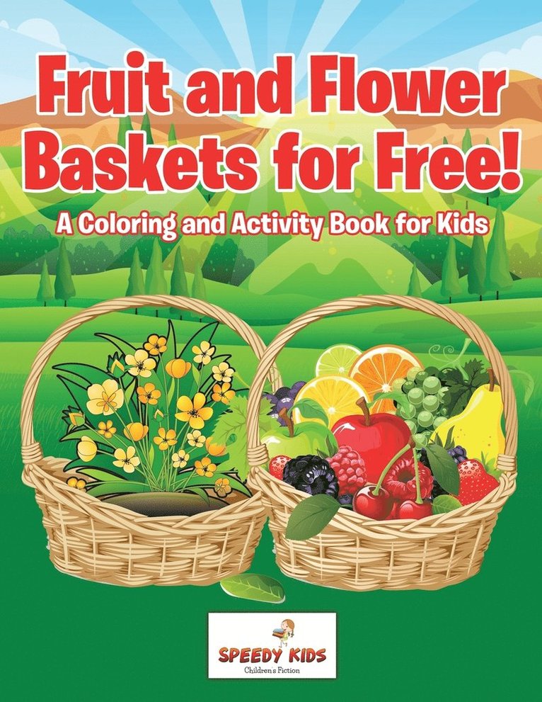 Speedy Kids - Fruit and Flower Baskets for Free! A Coloring and Activity Book for Kids, Häftad
