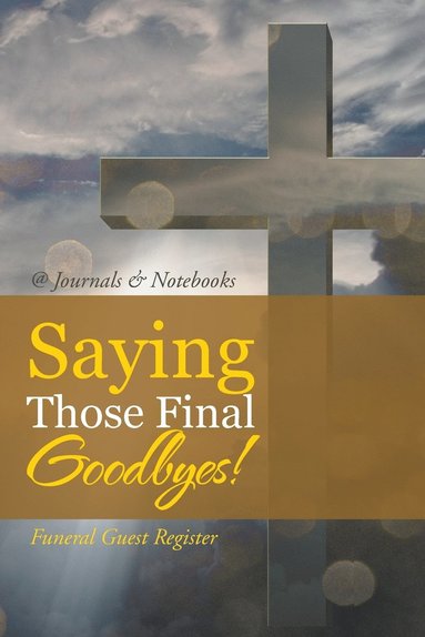@journals Notebooks - Saying Those Final Goodbyes! Funeral Guest Register, Häftad