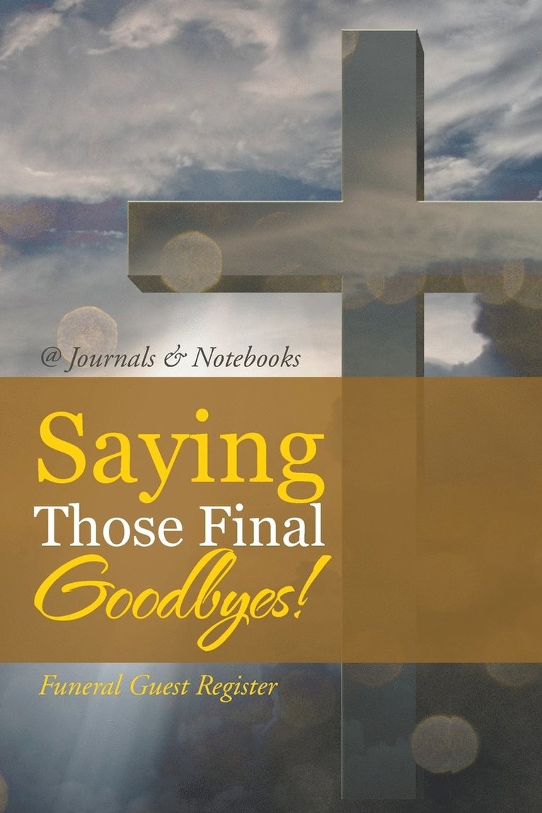 @journals Notebooks, @Journals Notebooks - Saying Those Final Goodbyes! Funeral Guest Register, Häftad