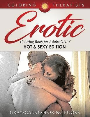 Erotic Coloring Book for Adults ONLY (Hot & Sexy Edition) Grayscale Coloring Books 1