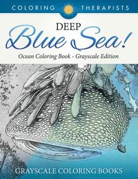 bokomslag Deep Blue Sea! - Ocean Coloring Book Grayscale Edition Grayscale Coloring Books