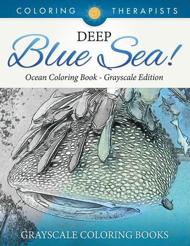 bokomslag Deep Blue Sea! - Ocean Coloring Book Grayscale Edition Grayscale Coloring Books