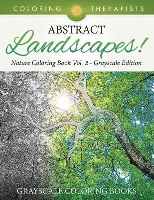 Abstract Landscapes! - Nature Coloring Book Vol. 2 Grayscale Edition Grayscale Coloring Books 1