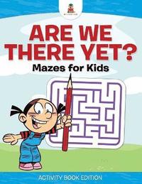 bokomslag Are We There Yet? Mazes for Kids - Activity Book Edition