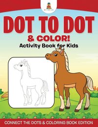 bokomslag Dot to Dot & Color! Activity Book for Kids Connect the Dots & Coloring Book Edition