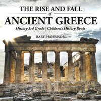 bokomslag Rise and Fall of Ancient Greece - History 3rd Grade Children's History Books