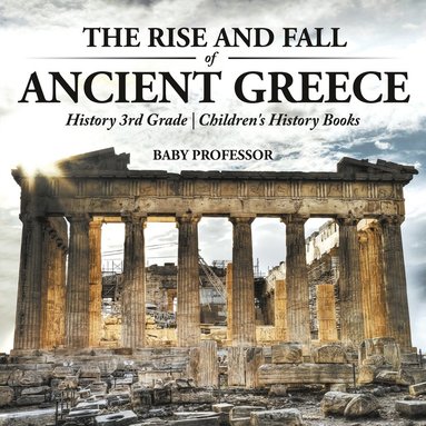 bokomslag Rise and Fall of Ancient Greece - History 3rd Grade Children's History Books