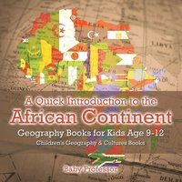 bokomslag Quick Introduction to the African Continent - Geography Books for Kids Age 9-12 Children's Geography & Culture Books