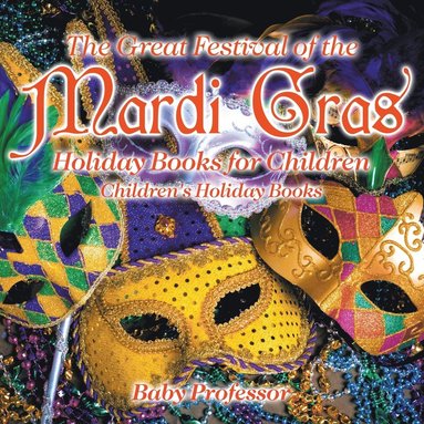 bokomslag Great Festival of the Mardi Gras - Holiday Books for Children Children's Holiday Books