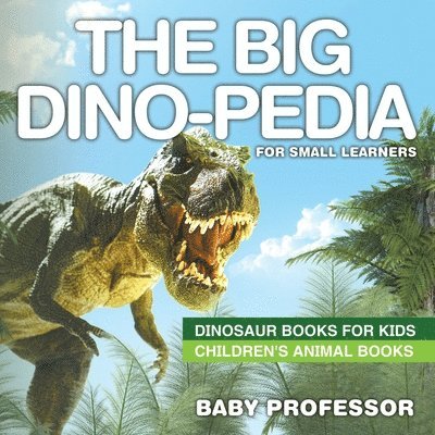Baby Professor, Baby - Big Dino-pedia for Small Learners - Dinosaur Books for Kids Children's Animal Books, Häftad