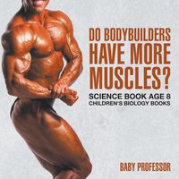 bokomslag Do Bodybuilders Have More Muscles? Science Book Age 8 Children's Biology Books