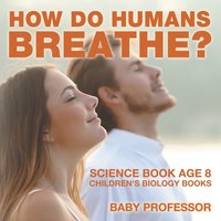 bokomslag How Do Humans Breathe? Science Book Age 8 Children's Biology Books