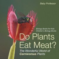 bokomslag Do Plants Eat Meat? The Wonderful World of Carnivorous Plants - Biology Books for Kids Children's Biology Books