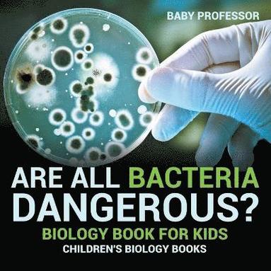 bokomslag Are All Bacteria Dangerous? Biology Book for Kids Children's Biology Books