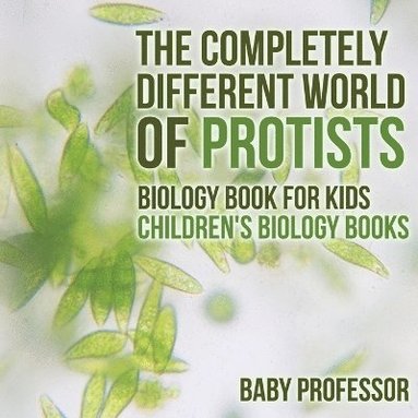 bokomslag Completely Different World of Protists - Biology Book for Kids Children's Biology Books
