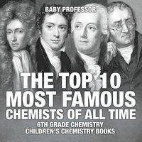 bokomslag Top 10 Most Famous Chemists of All Time - 6th Grade Chemistry Children's Chemistry Books