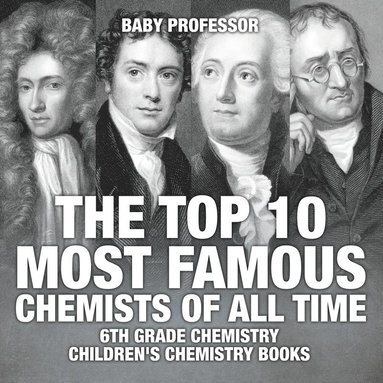 bokomslag Top 10 Most Famous Chemists of All Time - 6th Grade Chemistry Children's Chemistry Books