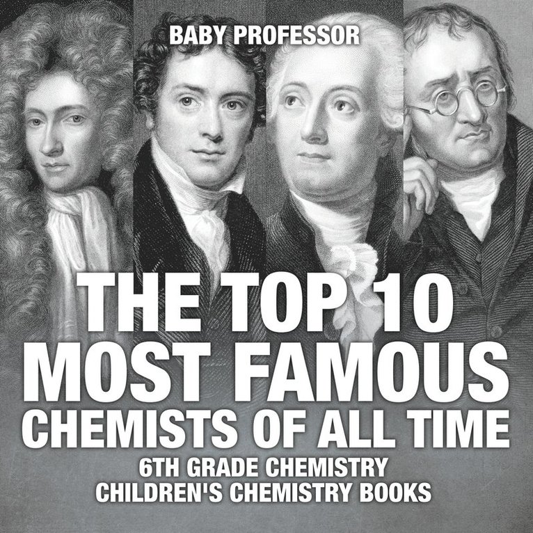 Top 10 Most Famous Chemists of All Time - 6th Grade Chemistry Children's Chemistry Books 1