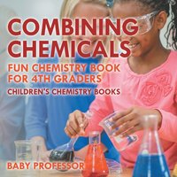 bokomslag Combining Chemicals - Fun Chemistry Book for 4th Graders Children's Chemistry Books