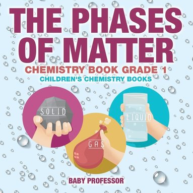bokomslag Phases of Matter - Chemistry Book Grade 1 Children's Chemistry Books