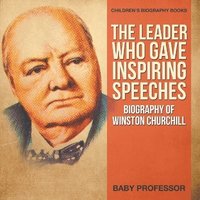 bokomslag Leader Who Gave Inspiring Speeches - Biography of Winston Churchill Children's Biography Books