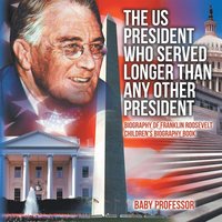 bokomslag US President Who Served Longer Than Any Other President - Biography of Franklin Roosevelt Children's Biography Book