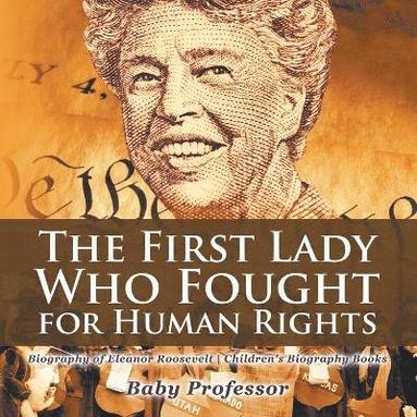 bokomslag First Lady Who Fought for Human Rights - Biography of Eleanor Roosevelt Children's Biography Books