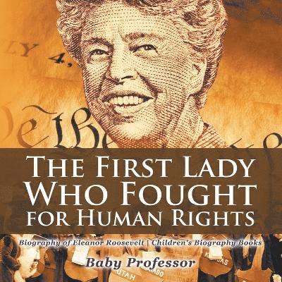 First Lady Who Fought for Human Rights - Biography of Eleanor Roosevelt Children's Biography Books 1