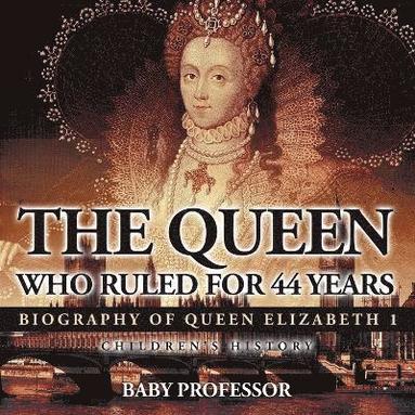 bokomslag Queen Who Ruled for 44 Years - Biography of Queen Elizabeth 1 Children's Biography Books