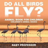 bokomslag Do All Birds Fly? Animal Book for Children Children's Animal Books