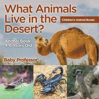 bokomslag What Animals Live in the Desert? Animal Book 4-6 Years Old Children's Animal Books