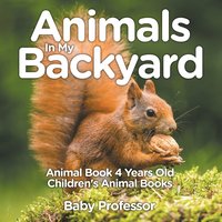 bokomslag Animals In My Backyard - Animal Book 4 Years Old Children's Animal Books