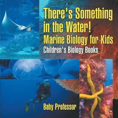 bokomslag There's Something in the Water! - Marine Biology for Kids Children's Biology Books